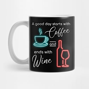 A Good Day starts with Coffee and ends with Wine Mug